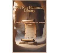 The Nag Hammadi Library: Ancient Texts That Changed the Story of Jesus