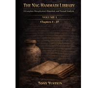 The Nag Hammadi Library - Volume 1: A Complete Metaphysical, Historical, and Textual Analysis (The Nag Hammadi Library: Complete Analysis (4-Volume Series plus 1 Companion Book))