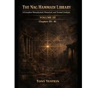 The Nag Hammadi Library - Volume 3: A Complete Metaphysical, Historical, and Textual Analysis (The Nag Hammadi Library: Complete Analysis (4-Volume Series plus 1 Companion Book))