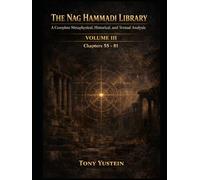 The Nag Hammadi Library - Volume 3: A Complete Metaphysical, Historical, and Textual Analysis (The Nag Hammadi Library: Complete Analysis (4-Volume Series))