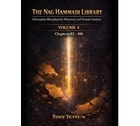The Nag Hammadi Library - Volume 4: A Complete Metaphysical, Historical, and Textual Analysis (The Nag Hammadi Library: Complete Analysis (4-Volume Series plus 1 Companion Book))