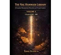The Nag Hammadi Library - Volume 4: A Complete Metaphysical, Historical, and Textual Analysis (The Nag Hammadi Library: Complete Analysis (4-Volume Series plus 1 Companion Book))