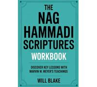 The Nag Hammadi Scriptures Workbook: Discover Key Lessons With Marvin W. Meyer's Teachings