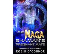 The Naga Shaman's Pregnant Mate: A Sci-Fi Monster Romance: 8 (Serpents of Serant)