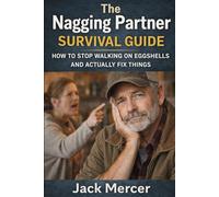 The Nagging Partner Survival Guide: How to Deal With Constant Criticism, Arguments, and Temper Without Losing Your Mind