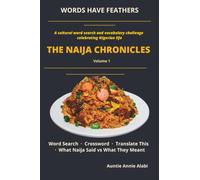 The Naija Chronicles: Word Search · Crossword · Translate This · The Big English Glossary . A cultural word search and vocabulary challenge celebrating Nigerian life (Words Have Feathers)