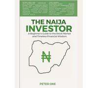 The Naija Investor: A Beginner’s Guide to the Stock Market and Timeless Financial Wisdom