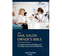 The Nail Sallon Owner's Bible: A Complete Guide to Building and Growing a Successful Nail Business