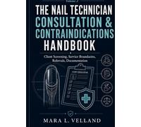 The Nail Technician Consultation & Contraindications Handbook: Client Screening, Nail Condition Recognition, Service Boundaries, Referrals, and ... Decisions (Professional Nail Tech Library)