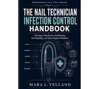 The Nail Technician Infection Control Handbook: Cleaning, Disinfection, Sterilization, Tool Handling, Salon Hygiene Workflows, and SOPs for Safer Nail Services (Professional Nail Tech Library)