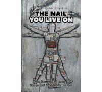 THE NAIL YOU LIVE ON: You Think You're Living. You've Just Adapted to the Pain.