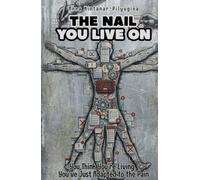 THE NAIL YOU LIVE ON: You Think You're Living. You've Just Adapted to the Pain.
