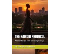 THE NAIROBI PROTOCOL: A Game-Theoretic Guide to Investing in Kenya: 5 (Frost Operational Guides: The Van Houte Method)