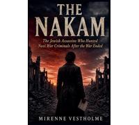 The Nakam: The Jewish Assassins Who Hunted Nazi War Criminals After the War Ended