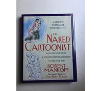 The Naked Cartoonist: Exposing Your Creativity, Uncover Your Imagination, Bare Your Wit