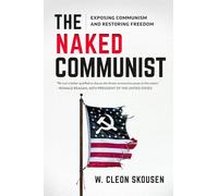 The Naked Communist: Exposing Communism and Restoring Freedom