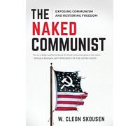 The Naked Communist: Exposing Communism and Restoring Freedom