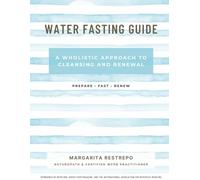 The Naked Food Water Fasting Guide: A Wholistic Approach to Cleansing and RenewaL