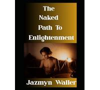 The Naked Path to Enlightenment: How To Find Your Inner Zen Nude While Avoiding a Sunburn! (Beautifully Naked)