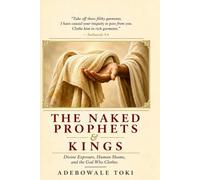 THE NAKED PROPHETS & KINGS: Divine Exposure, Human Shame, and the God Who Clothes