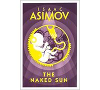 THE NAKED SUN: A Classic Science Fiction Detective Story of Murder and Machines