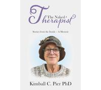 The Naked Therapist: Stories from the Inside - A Memoir