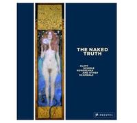 The Naked Thuth: Klimt, Schiele, Kokoschka and Other Viennese Scandals