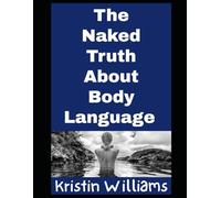 The Naked Truth About Body Language: And Facial Expressions, Mannerisms, and Gestures! (In the Nude)