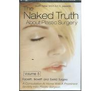 The Naked Truth About Plastic Surgery: Volume 5 (Facelift, Browlift & Eyelid Surgery)