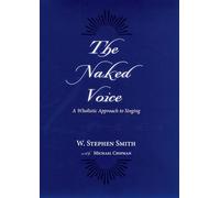 The Naked Voice: A Wholistic Approach to Singing