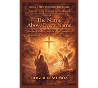 THE NAME ABOVE EVERY NAME: Authority, identity, and the power revealed through the Name foretold by the prophets: 5 (THE PROMISED REDEEMER. A Journey from Scripture to the Messiah)