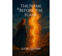The Name Before the Flame: The Flame Chronicles ~ Book One: 1