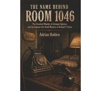 The Name Behind Room 1046: The Unsolved Murder of Artemus Ogletree and the Kansas City Hotel Mystery of Roland T. Owen