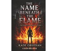 The Name Beneath the Flame: The First Chronicle of Fire