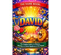 The Name Book : David: The Complete Guide to the History, Meaning, and the Cultural Significance of the Name (The Name Book Series)