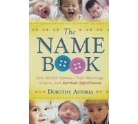 The Name Book: Over 10,000 Names--Their Meanings, Origins, and Spiritual Significance