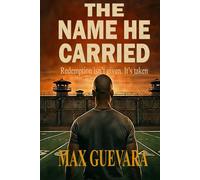 The Name He Carried: Redemption isn't gven. It's taken