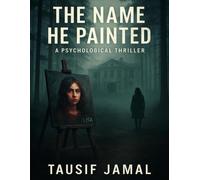 The Name He Painted: A Gripping Psychological Thriller of Memory, Murder, and Mind Games