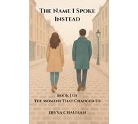 The Name I Spoke Instead: A Heartbreaking Romance of Love, Memory, and the One Word That Changed Everything.: 1 (The Moment That Changed Us)