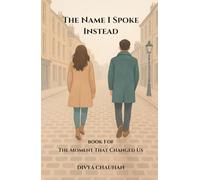 The Name I Spoke Instead: A Heartbreaking Romance of Love, Memory, and the One Word That Changed Everything. (The Moment That Changed Us)