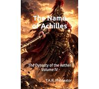 The Name of Achilles: 4 (The Dynasty of the Aether)