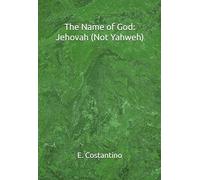 The Name of God: Jehovah (Not Yahweh)