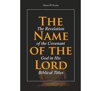The Name of the Lord: The Revelation of the Covenant God in His Biblical Titles