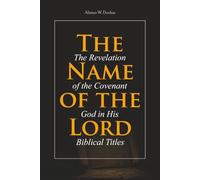 The Name of the Lord: The Revelation of the Covenant God in His Biblical Titles