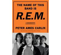 The Name of This Band Is R.E.M.: A Biography