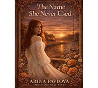 The Name She Never Used: An emotional journey father and daughter through memory, forgiveness, and the life you own.: 2 (One Last Dance With Dad)
