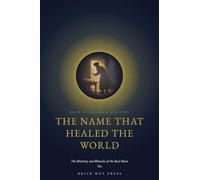 The Name That Healed the World: The Ministry and Miracles of the Baal Shem Tov: 2 (The Flame That Has No End: The Life and Light of the Baal Shem Tov)