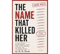 THE NAME THAT KILLED HER: A Logic-Driven Murder Mystery Puzzle with 35,555 Suspects, 18 Clues, and One Deadly Secret