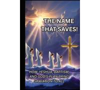 The Name That Saves: How Yeshua, Baptism, and God’s Plan Brings Salvation to All