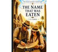 The Name That Was Eaten: Fictional Cozy Archaeological Adventure Novel ; Second book in The Grand Journey Adventures Series